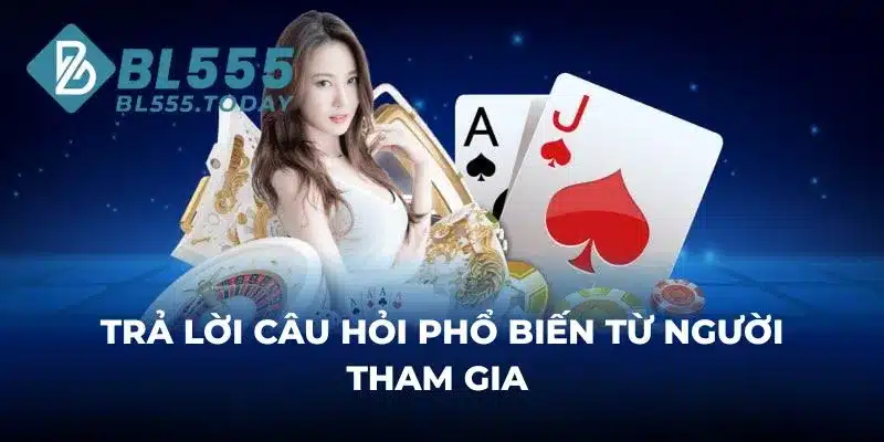 Trả lời câu hỏi phổ biến từ người tham gia